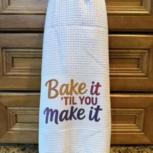Kitchen Towel: Bake it Till You Make It