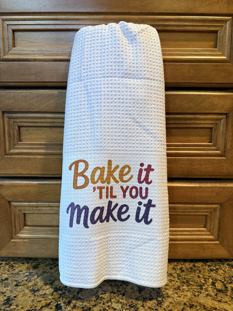 Kitchen Towel: Bake it Till You Make It