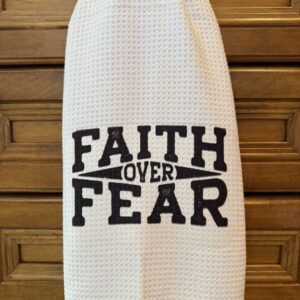 Kitchen Towel: Faith Over Fear