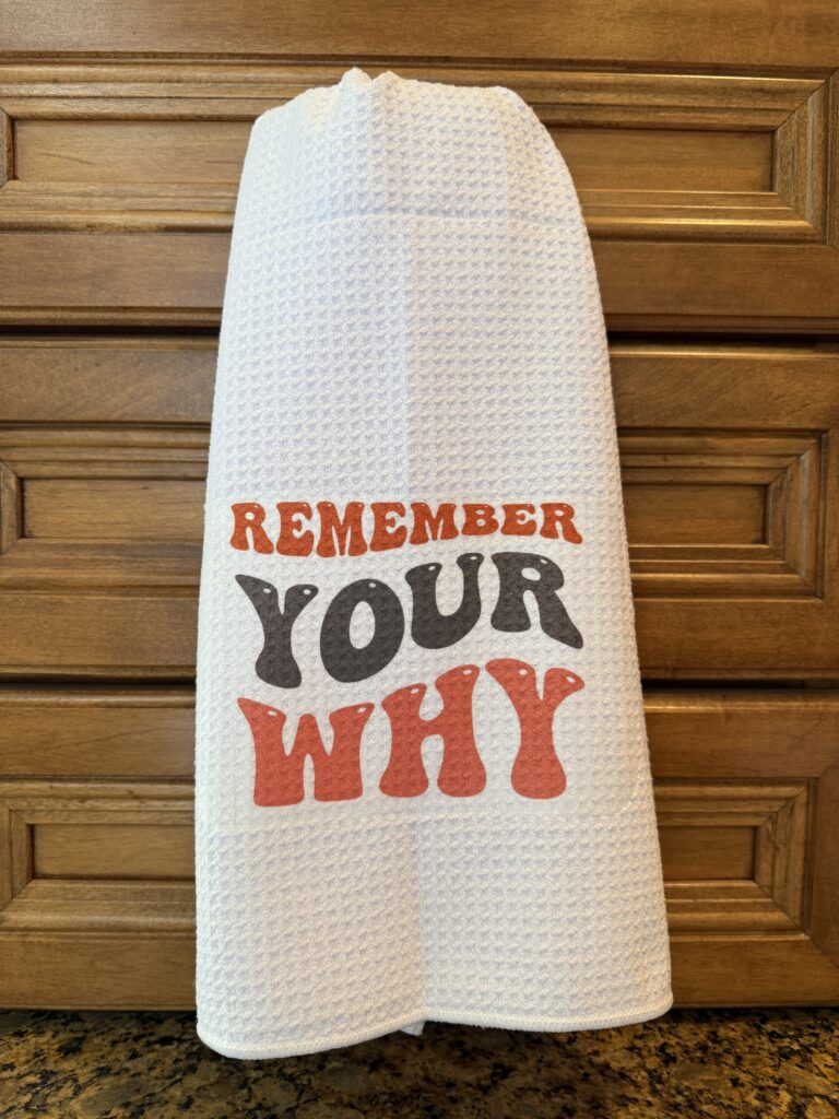 Kitchen Towel: Remember Your Why
