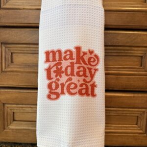 Kitchen Towel: make today great