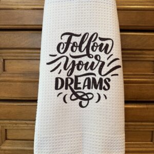 Kitchen Towel: Follow Your Dreams